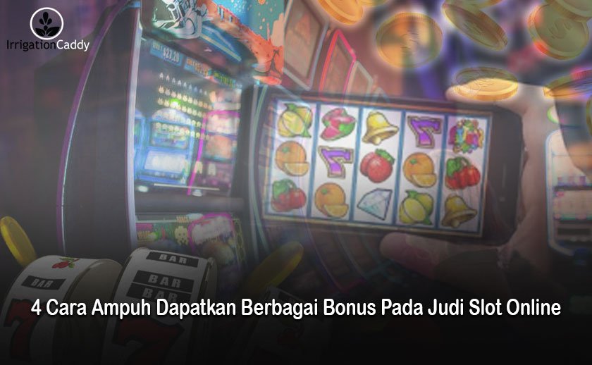 Slot Online - 4 Cara Ampuh Dapatkan Berbagai Bonus Pada Judi Slot