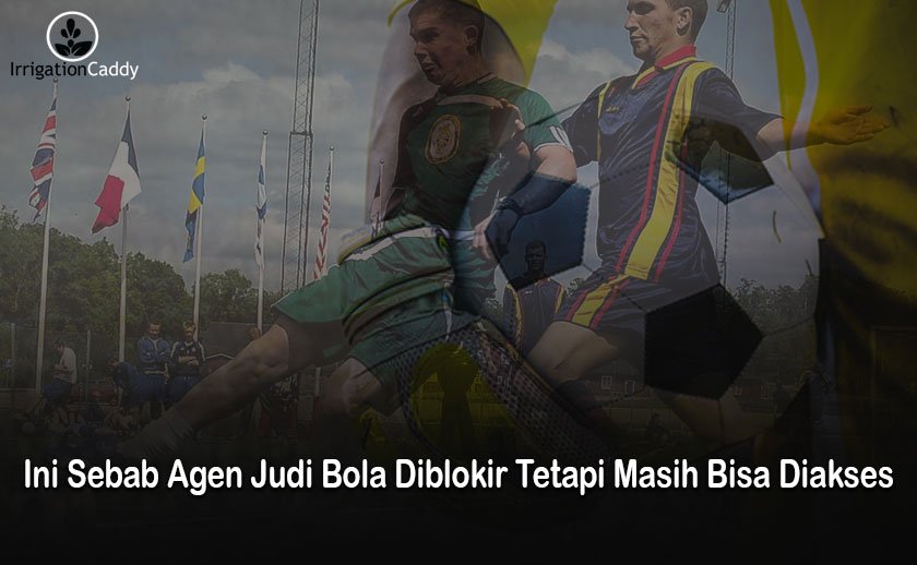 Judi Bola - Ini Sebab Agen Judi Bola Diblokir Tetapi Masih Bisa Diakses